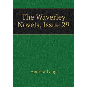 

Книга The Waverley Novels, Issue 29. Andrew Lang