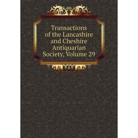 

Книга Transactions of the Lancashire and Cheshire Antiquarian Society, Volume 29