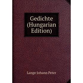 

Книга Gedichte (Hungarian Edition). Lange Johann Peter