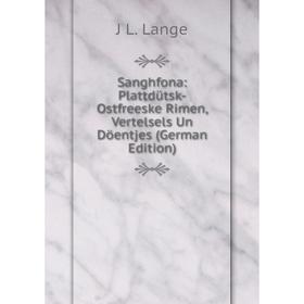 

Книга Sanghfona: Plattdütsk-Ostfreeske Rimen, Vertelsels Un Döentjes (German Edition). J L. Lange
