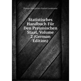 

Книга Statistisches Handbuch Für Den Preussischen Staat, Volume 2 (German Edition). Prussia Königliches Statisti Landesamt