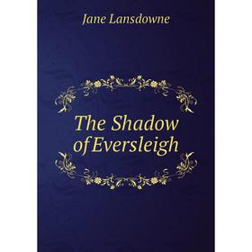 

Книга The Shadow of Eversleigh. Jane Lansdowne