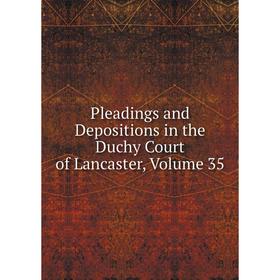 

Книга Pleadings and Depositions in the Duchy Court of Lancaster, Volume 35