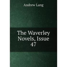

Книга The Waverley Novels, Issue 47. Andrew Lang