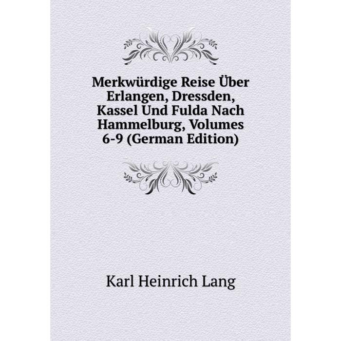 фото Книга merkwürdige reise über erlangen, dressden, kassel und fulda nach hammelburg, volumes 6-9 nobel press