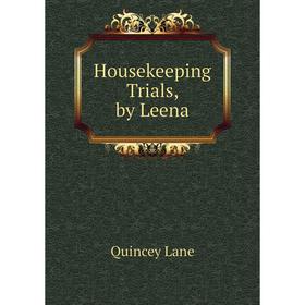 

Книга Housekeeping Trials, by Leena. Quincey Lane