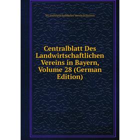

Книга Centralblatt Des Landwirtschaftlichen Vereins in Bayern, Volume 28 (German Edition). M Landwirtschaftlicher Verein In Bayern