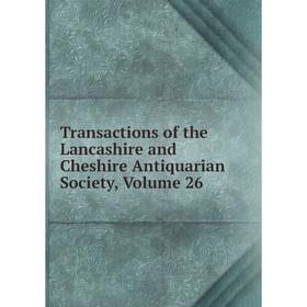 

Книга Transactions of the Lancashire and Cheshire Antiquarian Society, Volume 26