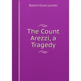 

Книга The Count Arezzi, a Tragedy. Robert Eyres Landor