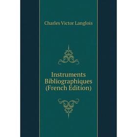 

Книга Instruments Bibliographiques (French Edition). Charles Victor Langlois