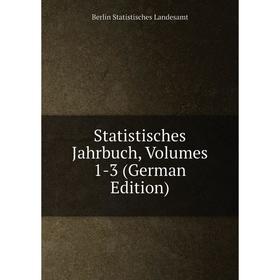 

Книга Statistisches Jahrbuch, Volumes 1-3 (German Edition). Berlin Statistisches Landesamt