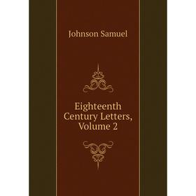 

Книга Eighteenth Century Letters, Volume 2. Johnson Samuel