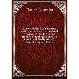 

Книга A New Method of Learning with Greater Facility the Greek Tongue, Tr. By T. Nugent from the Fr