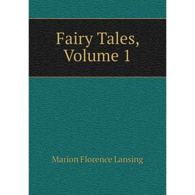 

Книга Fairy Tales, Volume 1. Marion Florence Lansing
