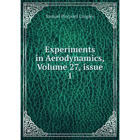

Книга Experiments in Aerodynamics, Volume 27, issue 1. Samuel Pierpont Langley