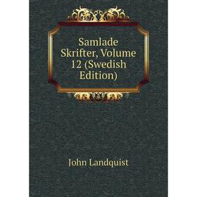 

Книга Samlade Skrifter, Volume 12 (Swedish Edition). John Landquist