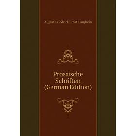 

Книга Prosaische Schriften (German Edition). August Friedrich Ernst Langbein