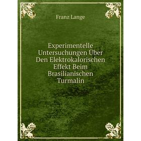 

Книга Experimentelle Untersuchungen Über Den Elektrokalorischen Effekt Beim Brasilianischen Turmalin. Franz Lange