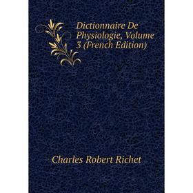 

Книга Dictionnaire De Physiologie, Volume 3 (French Edition). Charles Robert Richet