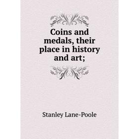 

Книга Coins and medals, their place in history and art; . Stanley Lane-Poole
