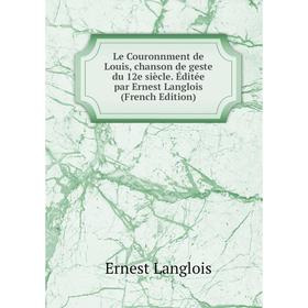 

Книга Le Couronnment de Louis, chanson de geste du 12e siècle Éditée par Ernest Langlois