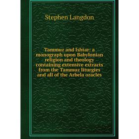 

Книга Tammuz and Ishtar: a monograph upon Babylonian religion and theology containing extensive extracts from the Tammuz liturgies and all of the Arbe