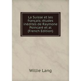 

Книга La Suisse et les français; études inédites de Raymone Poincaré et al