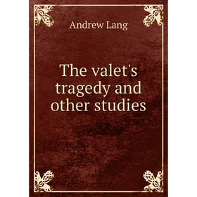 

Книга The valet's tragedy and other studies. Andrew Lang