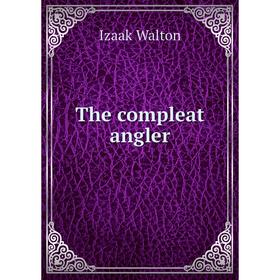 

Книга The compleat angler. Walton Izaak