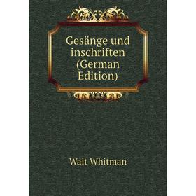 

Книга Gesänge und inschriften (German Edition). Whitman Walt