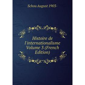 

Книга Histoire de l'internationalisme Volume 3 (French Edition). Schou August 1903-