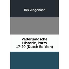 

Книга Vaderlandsche Historie, Parts 17-20 (Dutch Edition). Jan Wagenaar