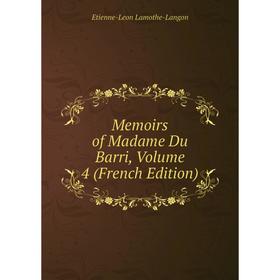 

Книга Memoirs of Madame Du Barri, Volume 4