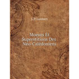 

Книга Moeurs Et Superstitions Des Néo-Calédoniens