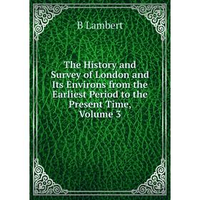

Книга The History and Survey of London and Its Environs from the Earliest Period to the Present Time, Volume 3. B Lambert