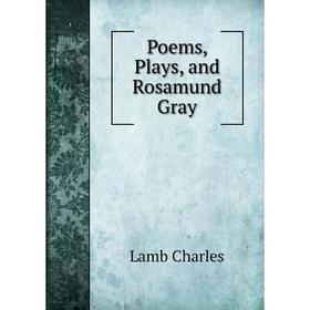 

Книга Poems, Plays, and Rosamund Gray. Lamb Charles