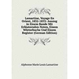 

Книга Lamartine, Voyage En Orient, 1832-1833: Auszug in Einem Bande Mit Erläuternden Noten, Einem Wörterbuche Und Einem Register