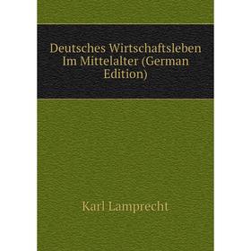 

Книга Deutsches Wirtschaftsleben Im Mittelalter (German Edition). Karl Lamprecht