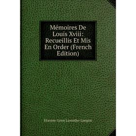 

Книга Mémoires De Louis Xviii: Recueillis Et Mis En Order