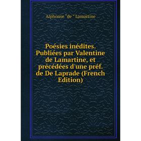 

Книга Poésies inédites. Publiées par Valentine de Lamartine, et précédées d'une préf. de De Laprade (French Edition). Lamartine Alphonse de