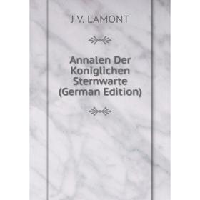 

Книга Annalen Der Koniglichen Sternwarte (German Edition). J V. LAMONT