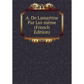 

Книга A. De Lamartine Par Lui-même (French Edition)