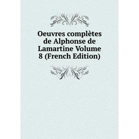 

Книга Oeuvres complètes de Alphonse de Lamartine Volume 8