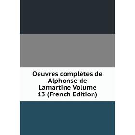 

Книга Oeuvres complètes de Alphonse de Lamartine Volume 13