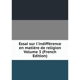 

Книга Essai sur l'indifférence en matière de religion Volume 3 (French Edition)