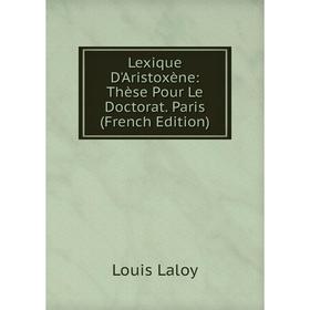

Книга Lexique D'Aristoxène: Thèse Pour Le Doctorat Paris