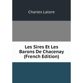 

Книга Les Sires Et Les Barons De Chacenay