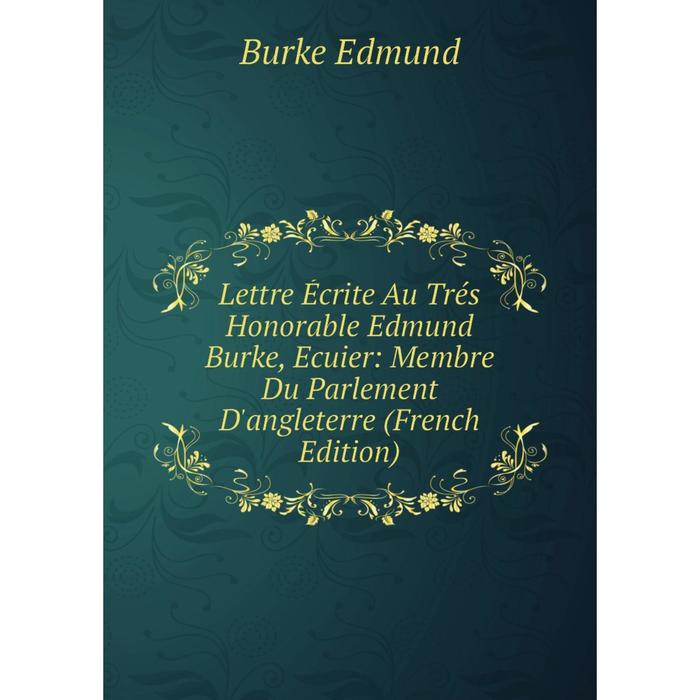 фото Книга lettre écrite au trés honorable edmund burke, ecuier: membre du parlement d'angleterre nobel press