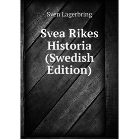 

Книга Svea Rikes Historia (Swedish Edition). Sven Lagerbring