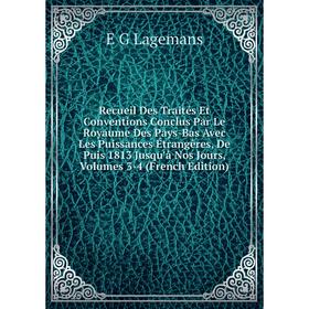 

Книга Recueil Des Traités Et Conventions Conclus Par Le Royaume Des Pays-Bas Avec Les Puissances Étrangères, De Puis 1813 Jusqu'à Nos Jours
